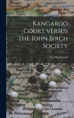 Kangaroo Court Versus the John Birch Society by MacDonald, A. J.