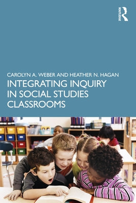 Integrating Inquiry in Social Studies Classrooms by Weber, Carolyn