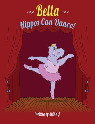 Bella Hippos Can Dance by Shiko, J.