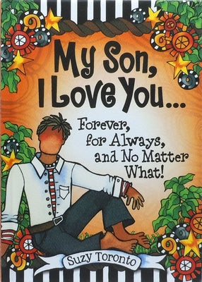 My Son, I Love You... Forever, for Always, and No Matter What! by Suzy Toronto by Toronto, Suzy