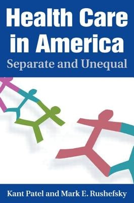 Health Care in America: Separate and Unequal by Patel, Kant