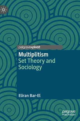 Multiplitism: Set Theory and Sociology by Bar-El, Eliran