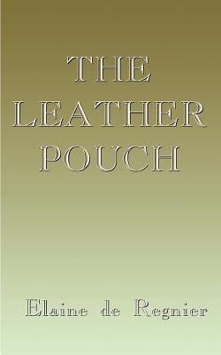 The Leather Pouch by de Regnier, Elaine