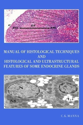Manual of Histological Techniques and Histological and Ultrastructural Features of Some Endocrine Glands by Manna, C. K.