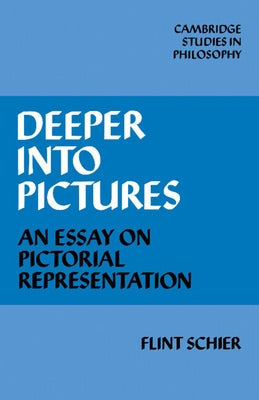 Deeper Into Pictures: An Essay on Pictorial Representation by Schier, Flint