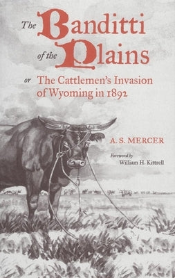 Mercer: BANDITTI OF THE PLAINS or The Cattlemen's Invasion of Wyoming in 1892 by Mercer, A. S.