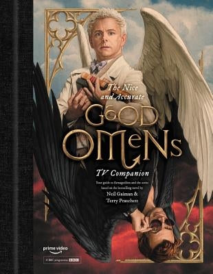 The Nice and Accurate Good Omens TV Companion: Your Guide to Armageddon and the Series Based on the Bestselling Novel by Terry Pratchett and Neil Gaim by Whyman, Matt