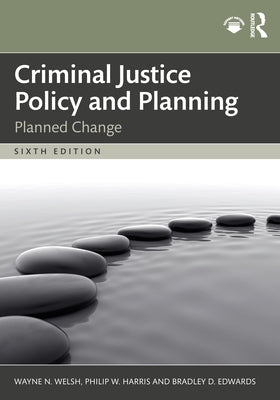 Criminal Justice Policy and Planning: Planned Change by Welsh, Wayne N.