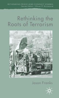 Rethinking the Roots of Terrorism by Franks, J.
