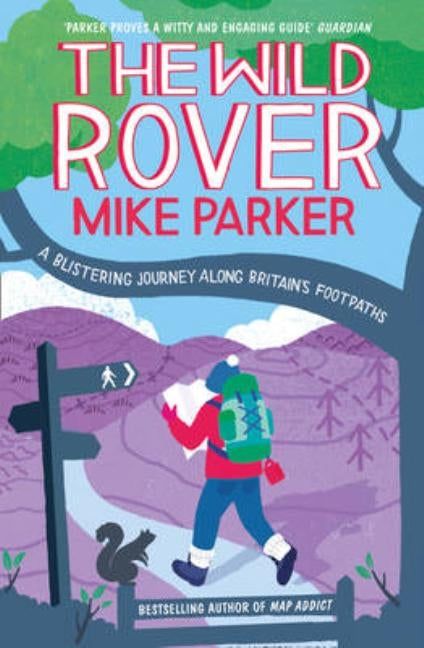 The Wild Rover: A Blistering Journey Along Britain's Footpaths by Parker, Mike
