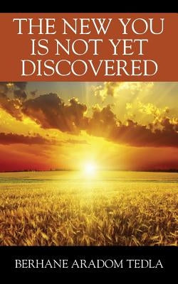 The New You Is Not Yet Discovered by Tedla, Berhane Aradom