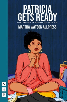 Patricia Gets Ready (for a Date with the Man That Used to Hit Her) by Allpress, Martha Watson