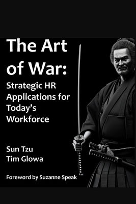 The Art of War: Strategic HR Applications for Today's Workforce by Glowa, Tim