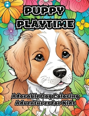 Puppy Playtime: Adorable Dog Coloring Adventures for Kids by Colorzen