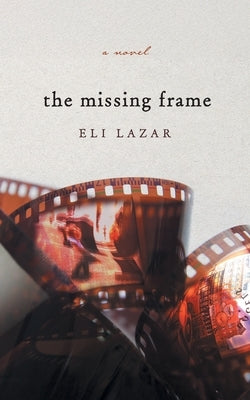 The Missing Frame by Lazar, Eli