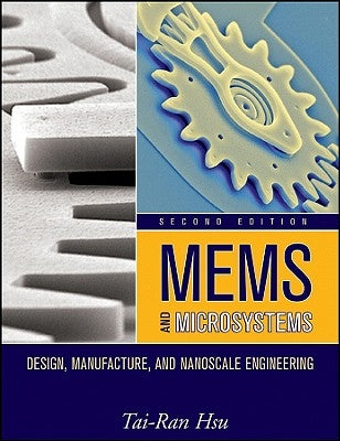 Mems and Microsystems: Design, Manufacture, and Nanoscale Engineering by Hsu, Tai-Ran