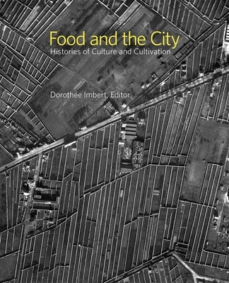 Food and the City: Histories of Culture and Cultivation by Imbert, Dorothée