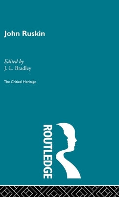 John Ruskin: The Critical Heritage by Bradley, J. L.