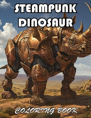 Steampunk Dinosaur Coloring Book: 100+ Fun And Easy Coloring Pages by Conell, Dimalia