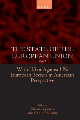 The State of the European Union: Volume 7: With Us or Against Us? European Trends in American Perspective by Parsons, Craig