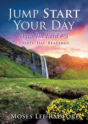 Jump Start Your Day with the Lord # 3 by Radford, Moses Lee