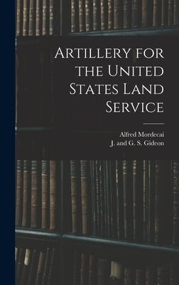 Artillery for the United States Land Service by Mordecai, Alfred