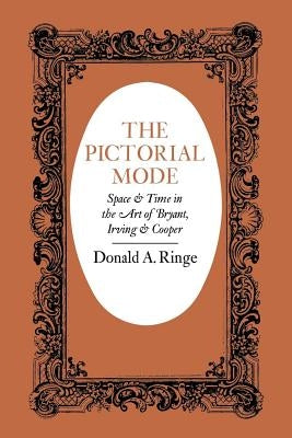 The Pictorial Mode: Space and Time in the Art of Bryant, Irving, and Cooper by Ringe, Donald A.