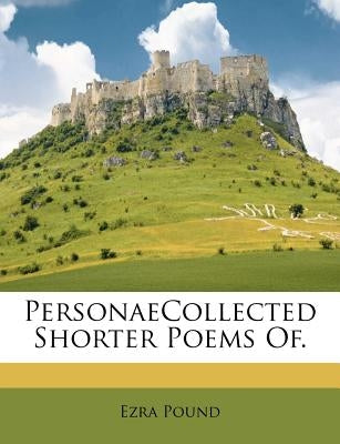 Personaecollected Shorter Poems Of. by Pound, Ezra