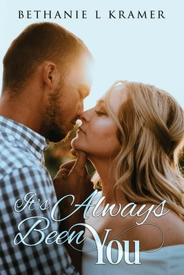 It's Always Been You by Kramer, Bethanie L.