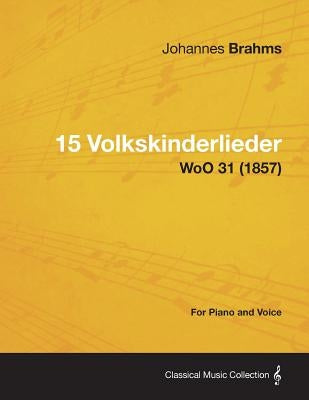 15 Volkskinderlieder - For Piano and Voice Woo 31 (1857) by Brahms, Johannes