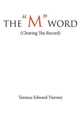 The "M" Word: (Clearing The Record) by Tierney, Terence Edward
