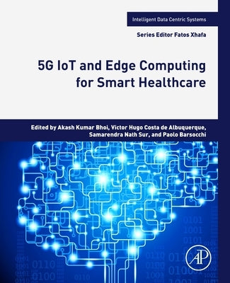 5g Iot and Edge Computing for Smart Healthcare by Bhoi, Akash Kumar