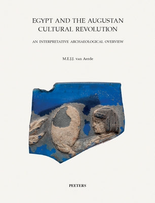 Egypt and the Augustan Cultural Revolution: An Interpretative Archaeological Overview by Van Aerde, M.