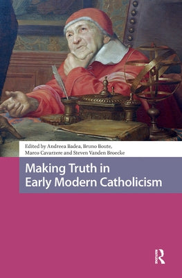 Making Truth in Early Modern Catholicism by Badea, Andreea