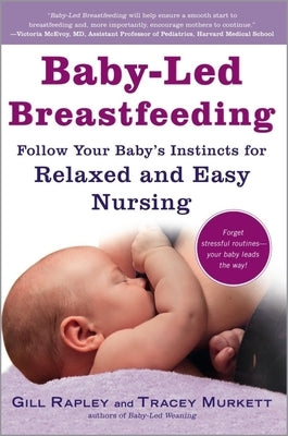 Baby-Led Breastfeeding: Follow Your Baby's Instincts for Relaxed and Easy Nursing by Murkett, Tracey