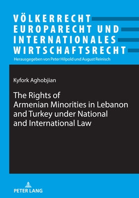 The Rights of Armenian Minorities in Lebanon and Turkey Under National and International Law by Hilpold, Peter
