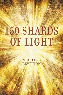 150 Shards of Light by Levitton, Michael