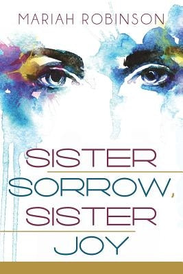 Sister Sorrow, Sister Joy by Robinson, Mariah