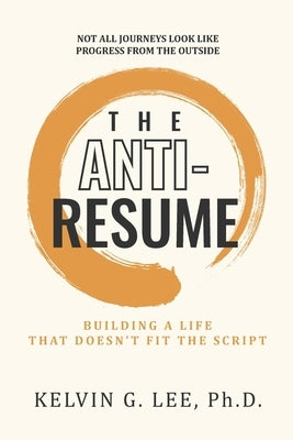 The ANTI-RESUME by Lee, Kelvin