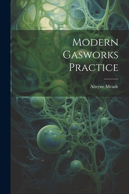 Modern Gasworks Practice by Meade, Alwyne