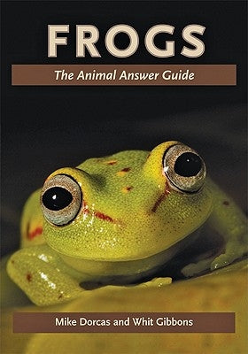Frogs: The Animal Answer Guide by Dorcas, Mike