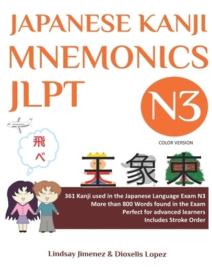 JAPANESE KANJI MNEMONICS JLPT N3 - Color Version: 361 Kanji used in the Japanese Language Exam N3 by Lopez, Dioxelis