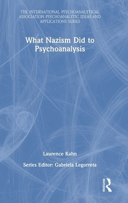 What Nazism Did to Psychoanalysis by Kahn, Laurence