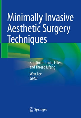 Minimally Invasive Aesthetic Surgery Techniques: Botulinum Toxin, Filler, and Thread Lifting by Lee, Won