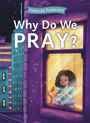 Why Do We Pray?: A Toddler Theology Book about Talking to God by Groves, Lauren