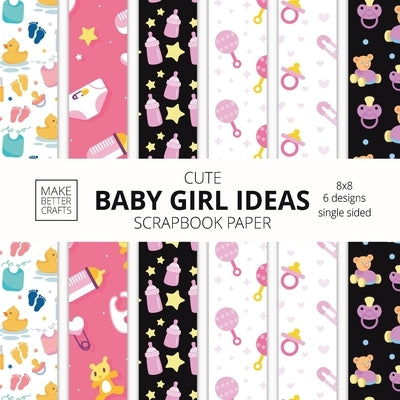 Cute Baby Girl Ideas Scrapbook Paper 8x8 Designer Baby Shower Scrapbook Paper Ideas for Decorative Art, DIY Projects, Homemade Crafts, Cool Nursery De by Make Better Crafts