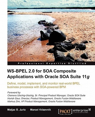 Ws-Bpel 2.0 for Soa Composite Applications with Oracle Soa Suite 11g by B. Juric, Matjaz