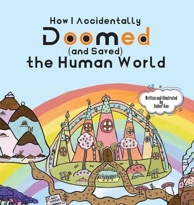 How I Accidentally Doomed (and Saved) the Human World by Kao, Amber