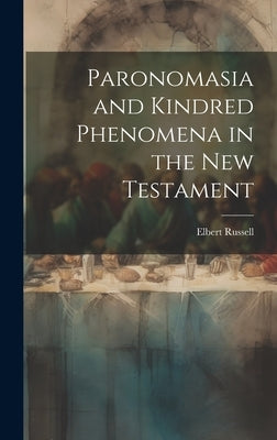 Paronomasia and Kindred Phenomena in the New Testament by Russell, Elbert