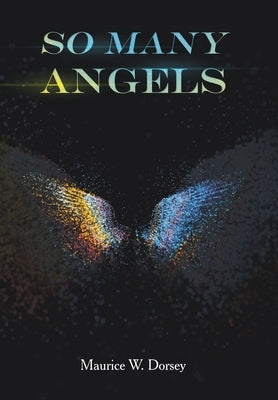 So Many Angels by Dorsey, Maurice W.